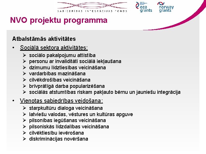 NVO projektu programma Atbalstāmās aktivitātes • Sociālā sektora aktivitātes: Ø Ø Ø Ø sociālo