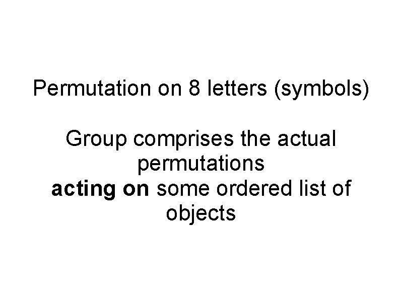 Permutation on 8 letters (symbols) Group comprises the actual permutations acting on some ordered