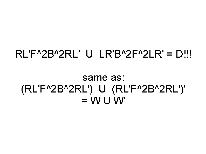 RL'F^2 B^2 RL' U LR'B^2 F^2 LR' = D!!! same as: (RL'F^2 B^2 RL')
