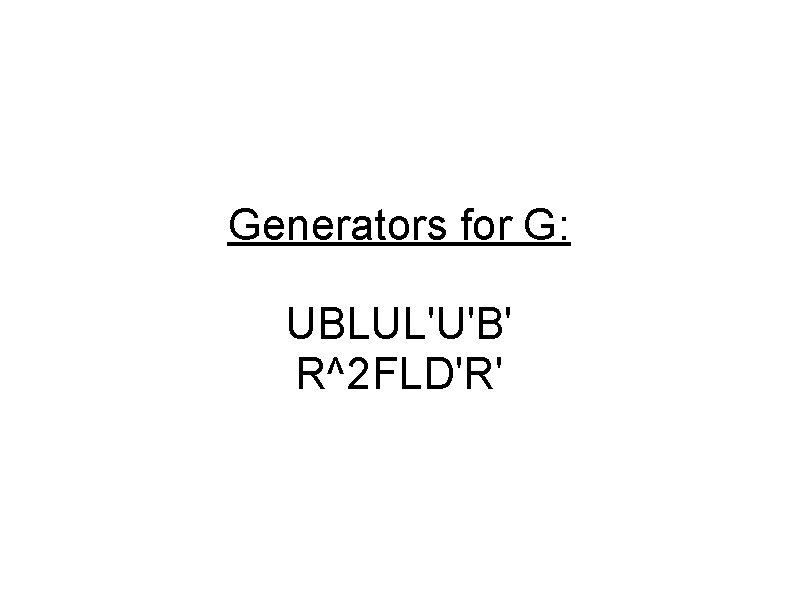 Generators for G: UBLUL'U'B' R^2 FLD'R' 