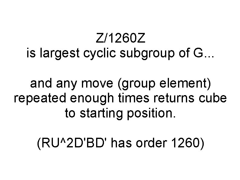 Z/1260 Z is largest cyclic subgroup of G. . . and any move (group