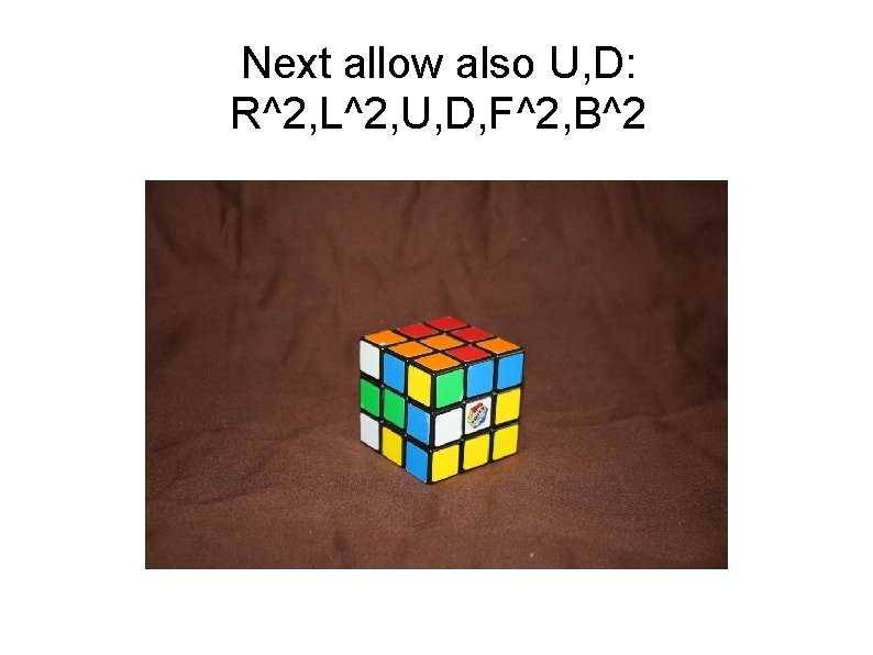 Next allow also U, D: R^2, L^2, U, D, F^2, B^2 