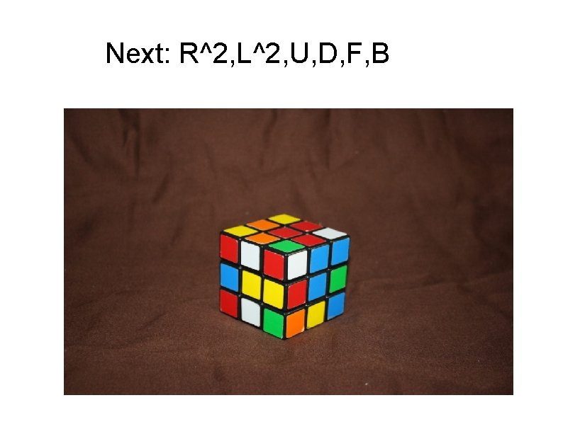 Next: R^2, L^2, U, D, F, B 