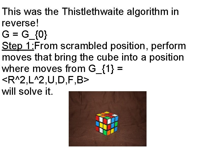 This was the Thistlethwaite algorithm in reverse! G = G_{0} Step 1: From scrambled