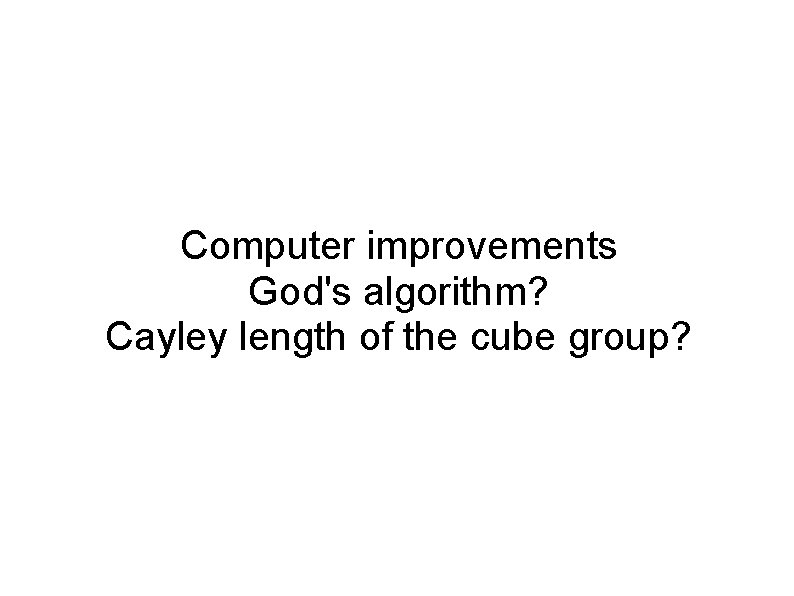 Computer improvements God's algorithm? Cayley length of the cube group? 