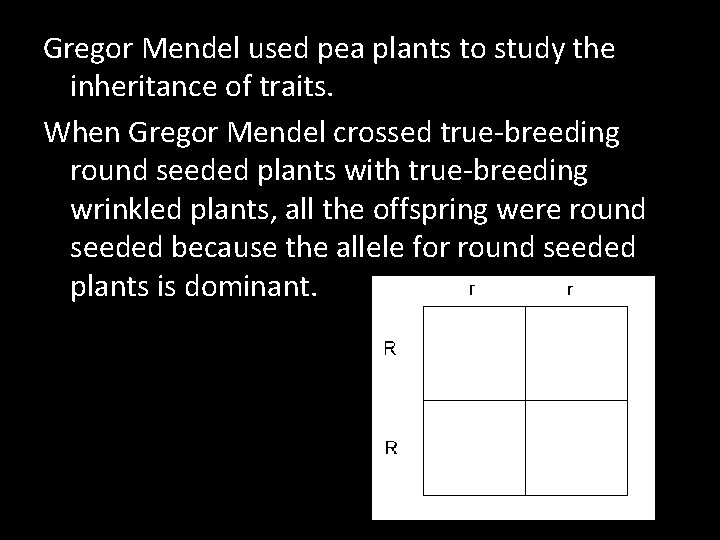 Gregor Mendel used pea plants to study the inheritance of traits. When Gregor Mendel