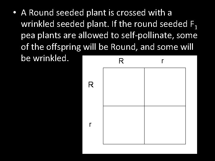  • A Round seeded plant is crossed with a wrinkled seeded plant. If