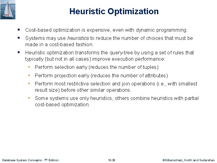 Heuristic Optimization § Cost-based optimization is expensive, even with dynamic programming. § Systems may