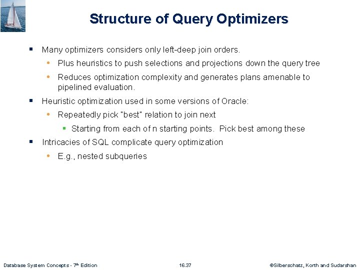 Structure of Query Optimizers § Many optimizers considers only left-deep join orders. • Plus