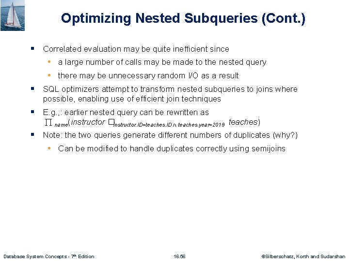 Optimizing Nested Subqueries (Cont. ) § Correlated evaluation may be quite inefficient since •
