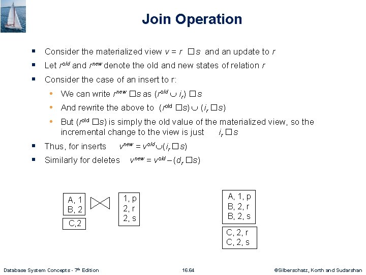 Join Operation § Consider the materialized view v = r �s and an update