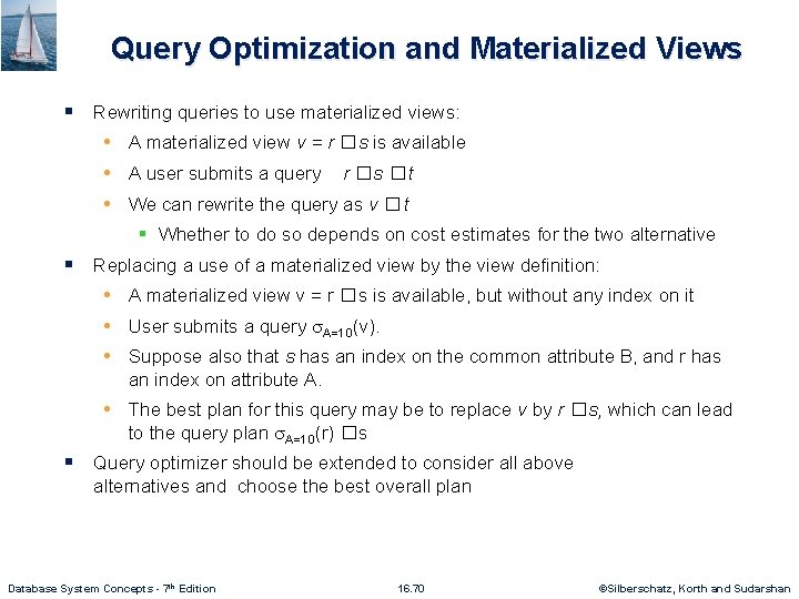 Query Optimization and Materialized Views § Rewriting queries to use materialized views: • A
