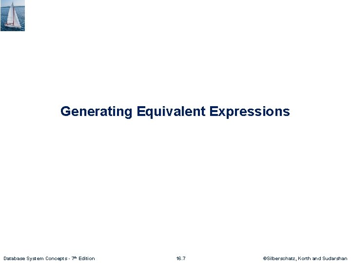 Generating Equivalent Expressions Database System Concepts - 7 th Edition 16. 7 ©Silberschatz, Korth