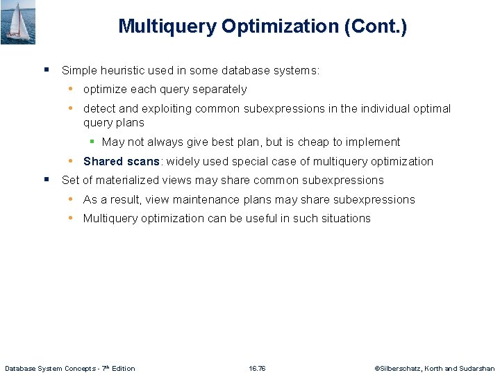 Multiquery Optimization (Cont. ) § Simple heuristic used in some database systems: • optimize