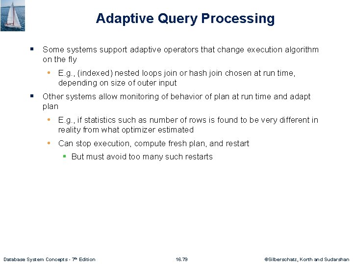 Adaptive Query Processing § Some systems support adaptive operators that change execution algorithm on
