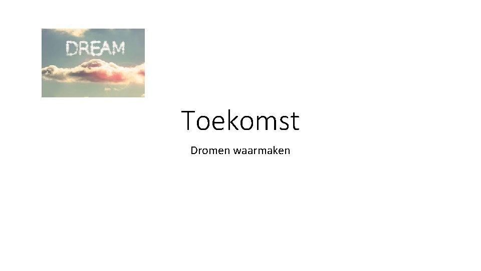 Toekomst Dromen waarmaken 