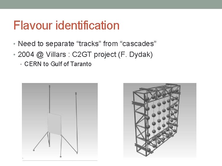 Flavour identification • Need to separate “tracks” from “cascades” • 2004 @ Villars :