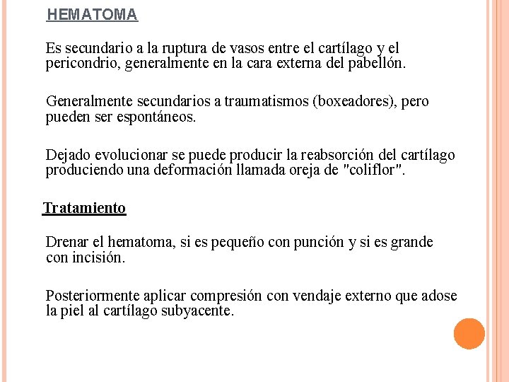 HEMATOMA Es secundario a la ruptura de vasos entre el cartílago y el pericondrio,