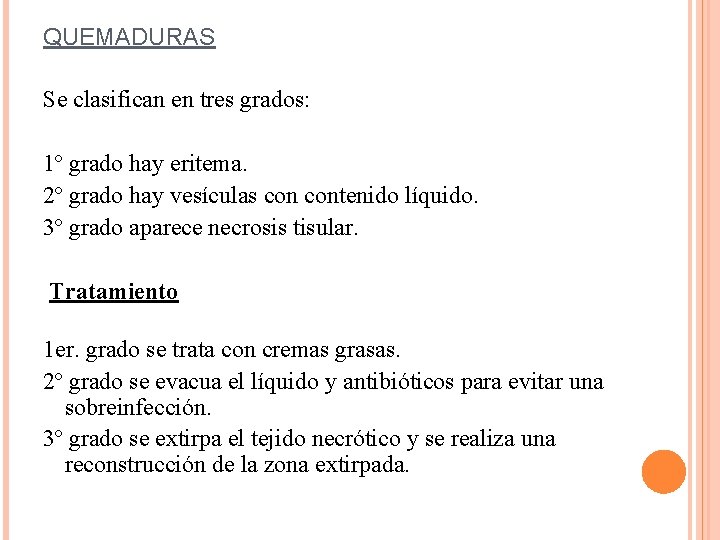 QUEMADURAS Se clasifican en tres grados: 1º grado hay eritema. 2º grado hay vesículas