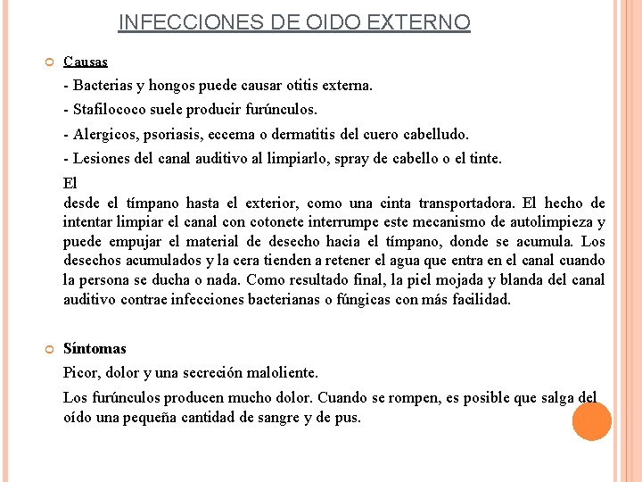 INFECCIONES DE OIDO EXTERNO Causas - Bacterias y hongos puede causar otitis externa. -