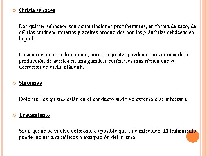  Quiste sebaceo Los quistes sebáceos son acumulaciones protuberantes, en forma de saco, de