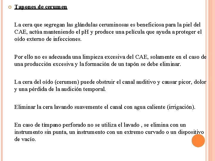  Tapones de cerumen La cera que segregan las glándulas ceruminosas es beneficiosa para