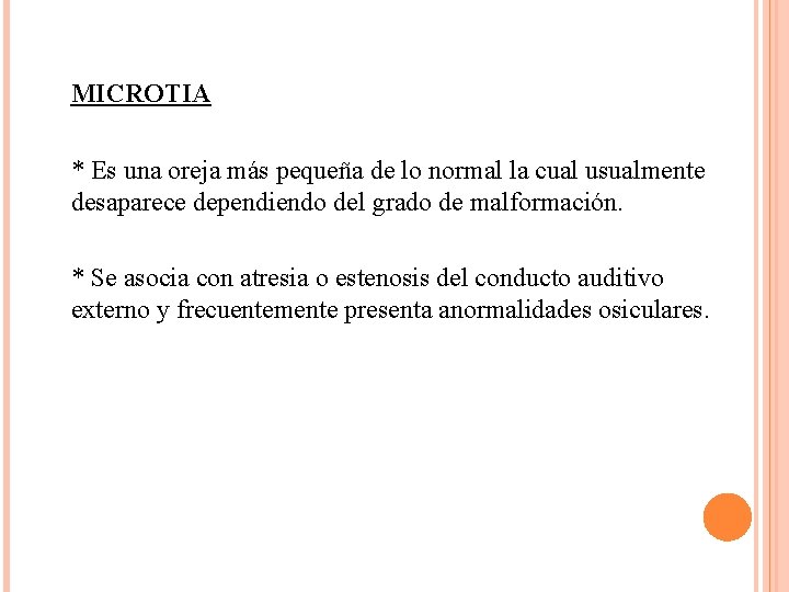  MICROTIA * Es una oreja más pequeña de lo normal la cual usualmente