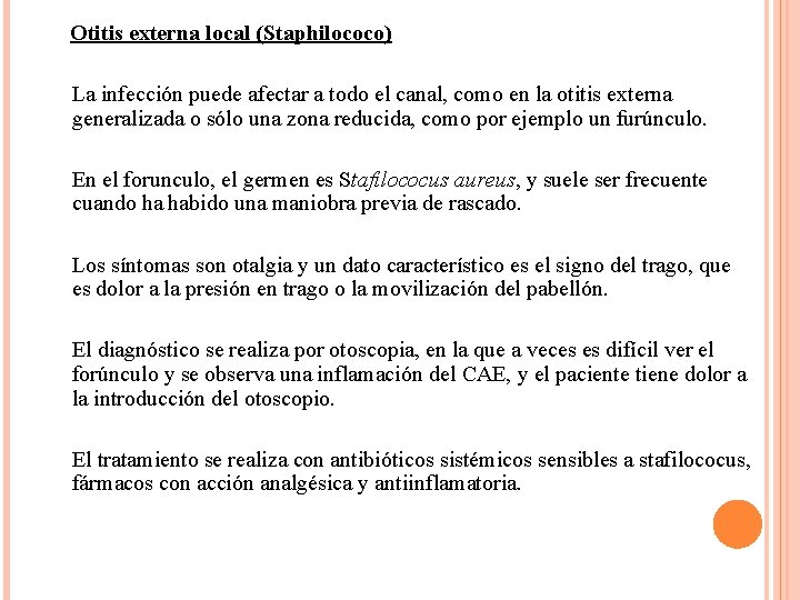  Otitis externa local (Staphilococo) La infección puede afectar a todo el canal, como