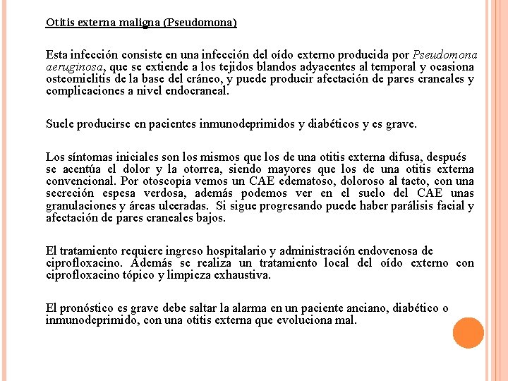 Otitis externa maligna (Pseudomona) Esta infección consiste en una infección del oído externo producida