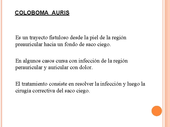 COLOBOMA AURIS Es un trayecto fistuloso desde la piel de la región preauricular hacia