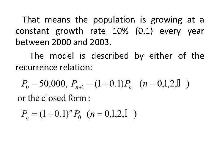 That means the population is growing at a constant growth rate 10% (0. 1)