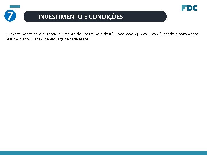 7 INVESTIMENTO E CONDIÇÕES O investimento para o Desenvolvimento do Programa é de R$