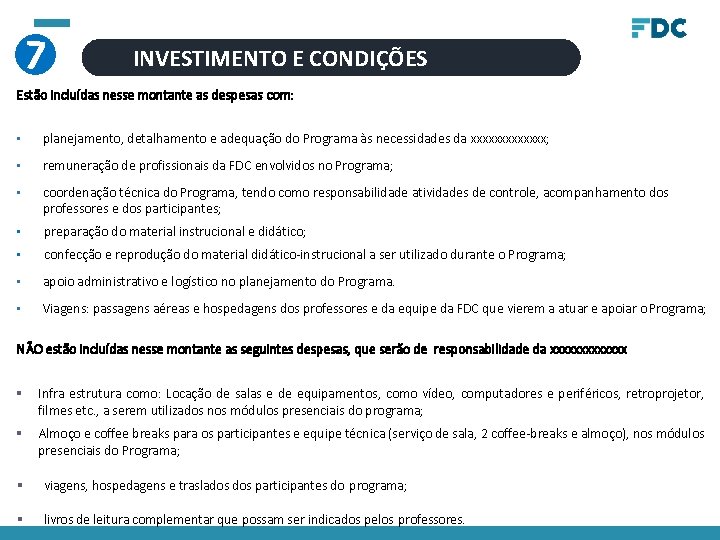 7 INVESTIMENTO E CONDIÇÕES Estão incluídas nesse montante as despesas com: • planejamento, detalhamento