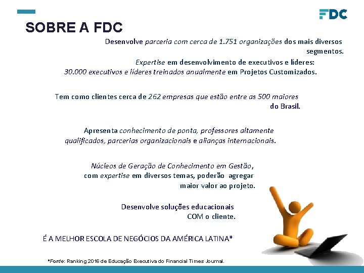 SOBRE A FDC Desenvolve parceria com cerca de 1. 751 organizações dos mais diversos