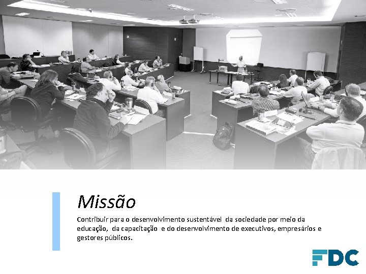 Missão Contribuir para o desenvolvimento sustentável da sociedade por meio da educação, da capacitação