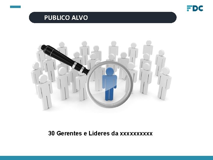 PUBLICO ALVO 30 Gerentes e Lideres da xxxxx 