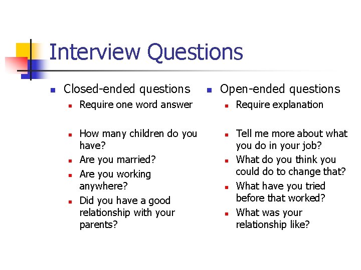 Interview Questions n Closed-ended questions n n n Require one word answer How many