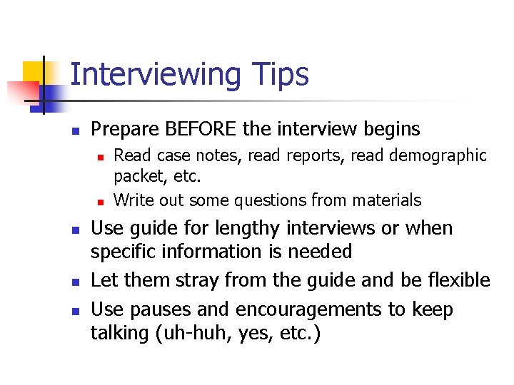 Interviewing Tips n Prepare BEFORE the interview begins n n n Read case notes,