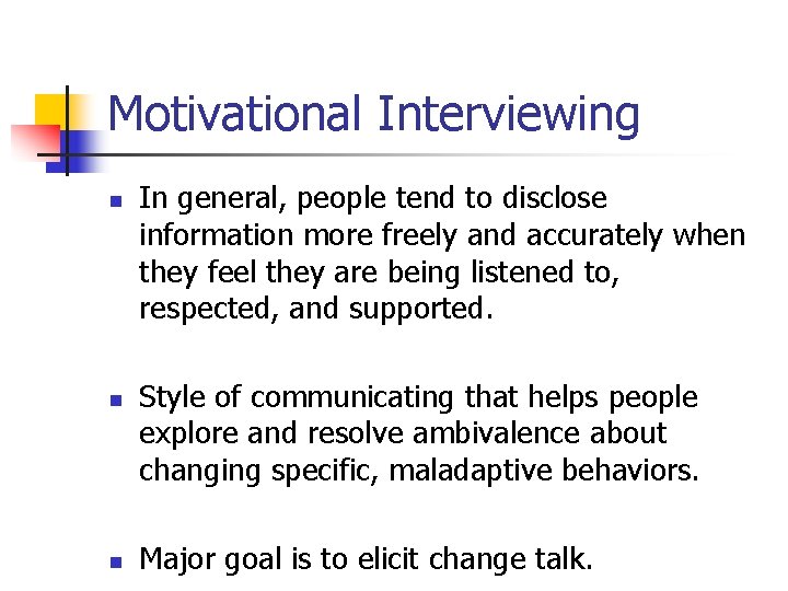 Motivational Interviewing n n n In general, people tend to disclose information more freely