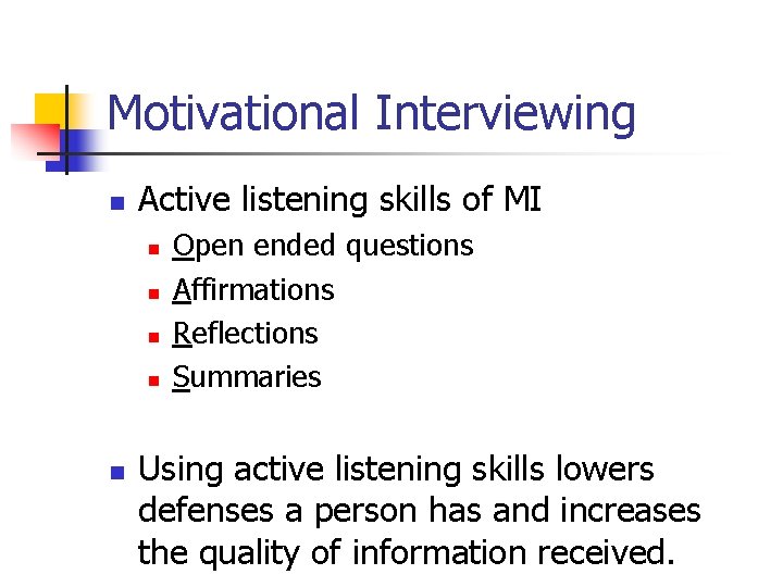 Motivational Interviewing n Active listening skills of MI n n n Open ended questions