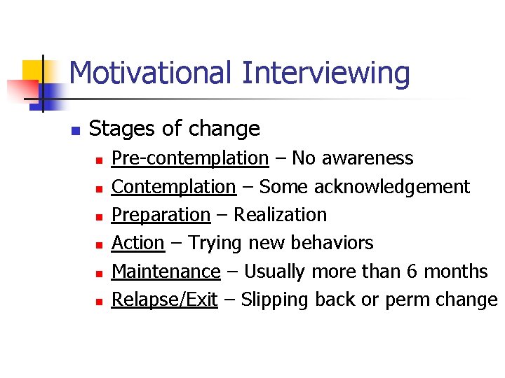 Motivational Interviewing n Stages of change n n n Pre-contemplation – No awareness Contemplation