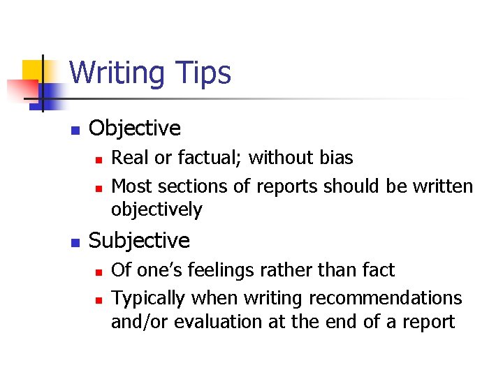 Writing Tips n Objective n n n Real or factual; without bias Most sections