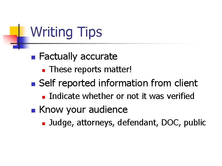 Writing Tips n Factually accurate n n Self reported information from client n n