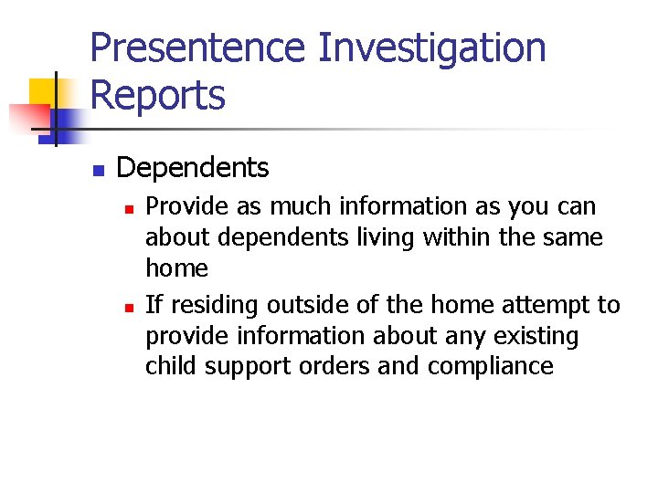 Presentence Investigation Reports n Dependents n n Provide as much information as you can