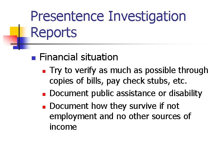 Presentence Investigation Reports n Financial situation n Try to verify as much as possible