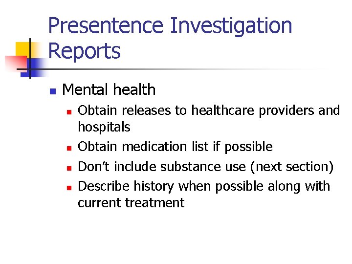 Presentence Investigation Reports n Mental health n n Obtain releases to healthcare providers and