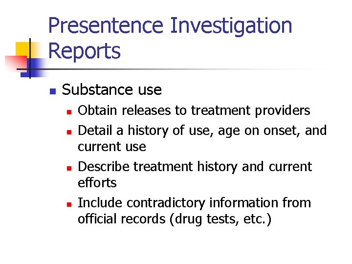 Presentence Investigation Reports n Substance use n n Obtain releases to treatment providers Detail