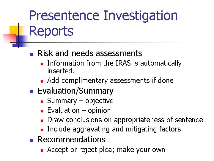 Presentence Investigation Reports n Risk and needs assessments n n n Evaluation/Summary n n