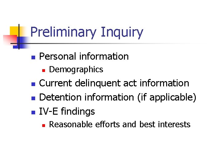 Preliminary Inquiry n Personal information n n Demographics Current delinquent act information Detention information