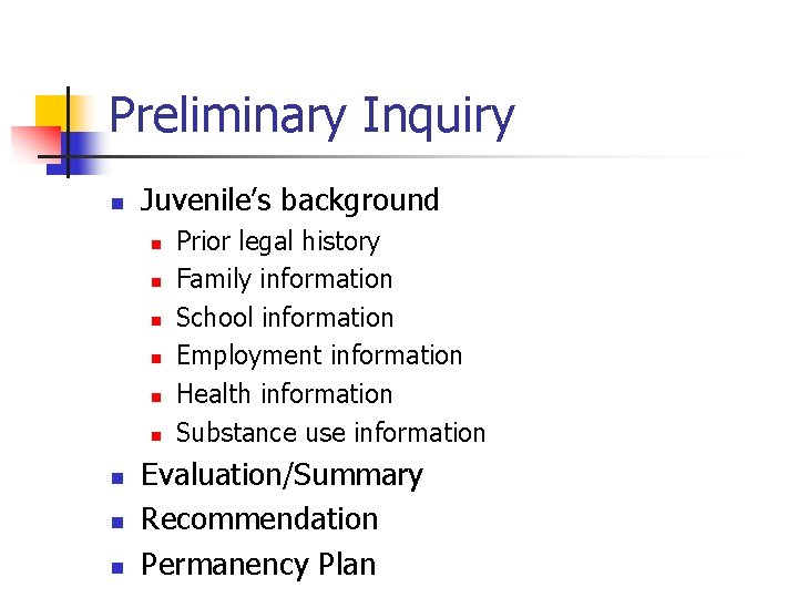 Preliminary Inquiry n Juvenile’s background n n n n n Prior legal history Family